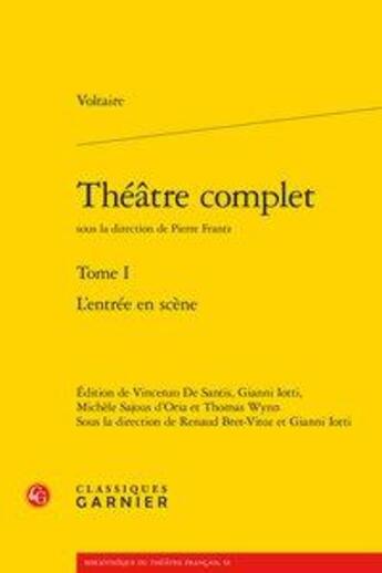 Couverture du livre « Théâtre complet Tome 1 ; l'entrée en scène » de Voltaire aux éditions Classiques Garnier