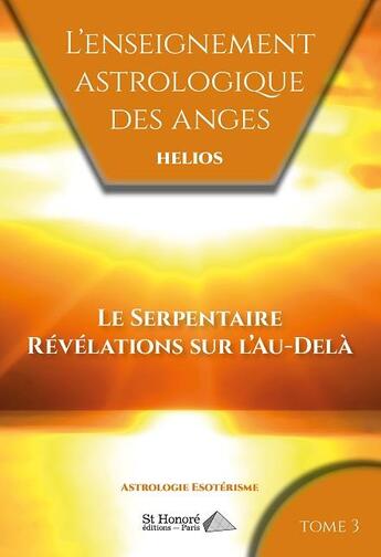 Couverture du livre « L enseignement astrologique des anges tome 3 le serpentaire revelations sur l au-dela » de Helios aux éditions Saint Honore Editions