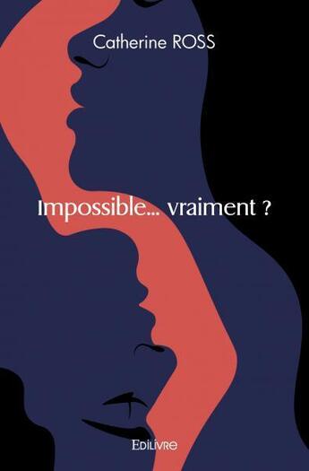 Couverture du livre « Impossible... vraiment ? » de Ross Catherine aux éditions Edilivre