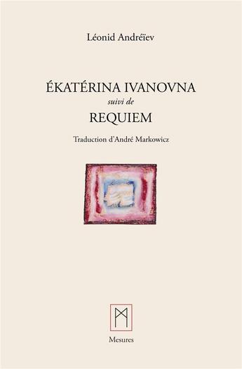 Couverture du livre « Ékatérina Ivanovna ; Requiem » de Leonid Andreiev aux éditions Mesures