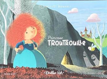 Couverture du livre « Les princesses ordinaires Tome 1 : pricesse Troutrouille » de Pierre Eloit et Olivier Fagnere aux éditions Drakkar Editions