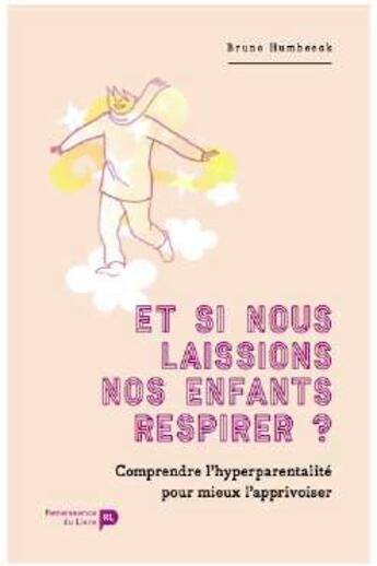 Couverture du livre « Et si nous laissions nos enfants respirer ? comprendre l'hyperparentalité pour mieux l'apprivoiser » de Bruno Humbeeck aux éditions Renaissance Du Livre