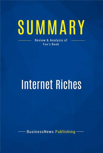 Couverture du livre « Summary: Internet Riches : Review and Analysis of Fox's Book » de  aux éditions Business Book Summaries