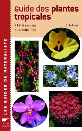 Couverture du livre « Guide des plantes tropicales à l'état sauvage ou acclimatées » de Roohwer Jean G. aux éditions Delachaux & Niestle