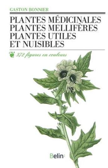 Couverture du livre « Plantes médicinales, plantes mellifères, plantes utiles et nuisibles » de Gaston Bonnier aux éditions Belin