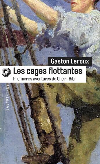 Couverture du livre « Les cages flottantes » de Gaston Leroux aux éditions Editions Du Masque