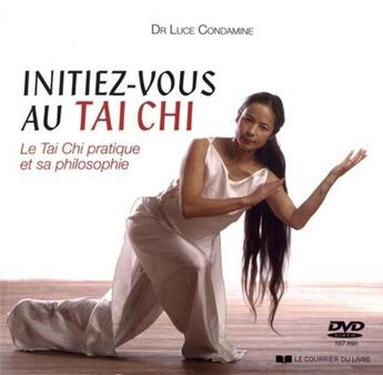 Couverture du livre « Initiez-vous au tai chi + dvd » de Condamine Lucie aux éditions Courrier Du Livre