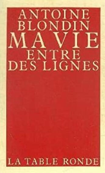 Couverture du livre « Ma vie entre des lignes » de Antoine Blondin aux éditions Table Ronde