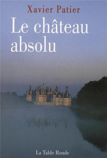 Couverture du livre « Le chateau absolu - carnet » de Xavier Patier aux éditions Table Ronde