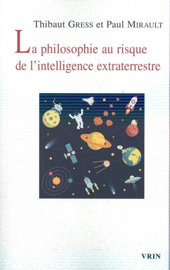 Couverture du livre « La philosophie au risque de l'intelligence extraterrestre » de Thibault Gress et Paul Mirault aux éditions Vrin