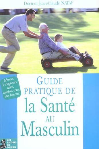 Couverture du livre « Guide pratique de la sante au masculin » de Jean-Claude Nataf aux éditions Dauphin