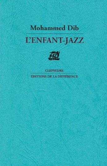 Couverture du livre « L'enfant-jazz » de Mohammed Dib aux éditions La Difference