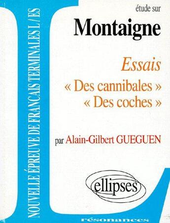 Couverture du livre « Étude sur Montaigne ; essai «des cannibales», «des coches» » de Gueguen aux éditions Ellipses Marketing