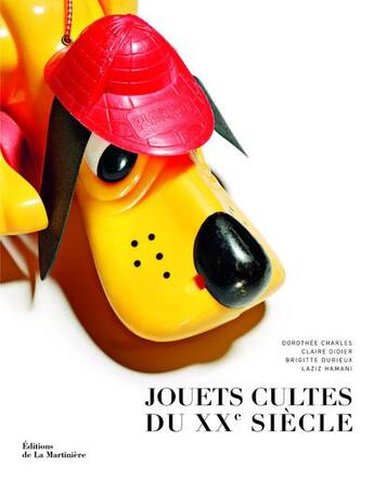 Couverture du livre « Jouets cultes du XXe siècle » de Brigitte Durieux et Didi et Dorothee Charles aux éditions La Martiniere