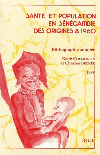 Couverture du livre « Santé et population en Sénégambie des origines à 1960 » de Charles Becker et Rene Collignon aux éditions Ined