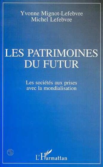 Couverture du livre « Les patrimoines du futur - les societes aux prises avec la mondialisation » de  aux éditions L'harmattan