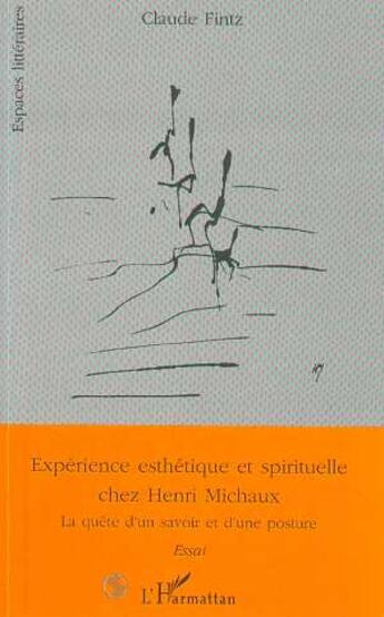 Couverture du livre « Expérience esthétique et culturelle chez Henri Michaux : La quête d'un savoir et d'une posture » de Claude Fintz aux éditions L'harmattan