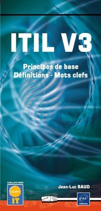 Couverture du livre « ITIL V3 ; principes de base, définitions, mots clefs » de Jean-Luc Baud aux éditions Eni