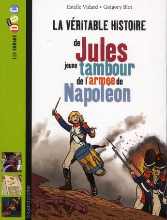 Couverture du livre « La véritable histoire de Jules jeune Tambour dans l'armée napoléonienne » de Estelle Vidard aux éditions Bayard Jeunesse