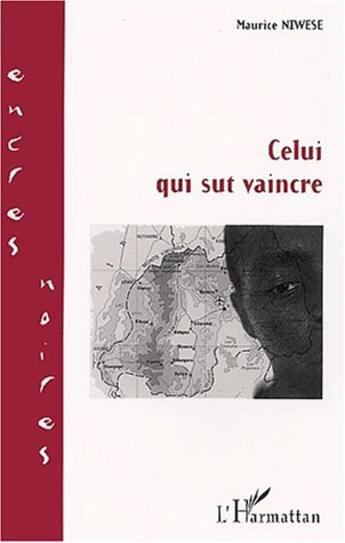 Couverture du livre « Celui qui sut vaincre » de Maurice Niwese aux éditions L'harmattan