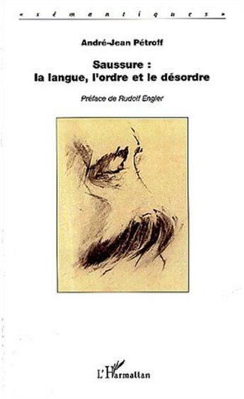 Couverture du livre « Saussure, la langue, l'ordre et le désordre » de Andre-Jean Petroff aux éditions L'harmattan