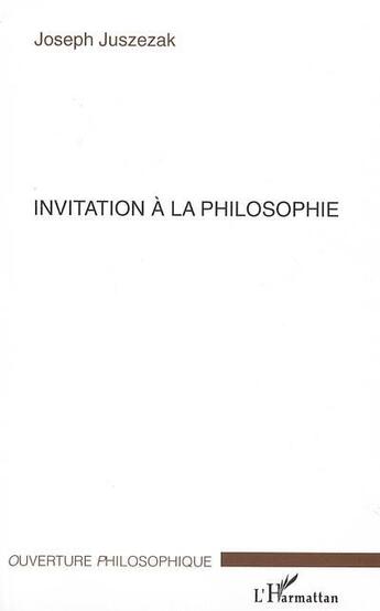 Couverture du livre « Invitation a la philosophie » de Joseph Juszezak aux éditions L'harmattan