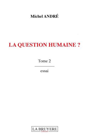 Couverture du livre « La question humaine ? Tome 2 » de Michel André aux éditions La Bruyere