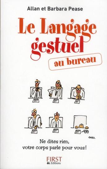 Couverture du livre « Le langage gestuel au bureau ; ne dites rien, votre corps parle pour vous ! » de Barbara Pease et Pease Allan aux éditions First