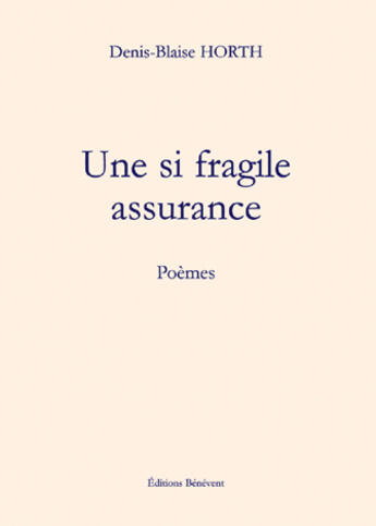 Couverture du livre « Une si fragile assurance » de Denis-Blaise Horth aux éditions Benevent