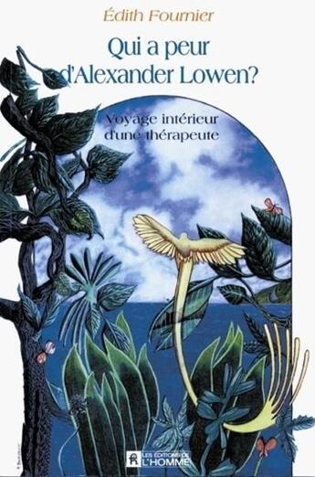 Couverture du livre « Qui a peur d'Alexandre Lowen ? voyage intérieur d'un thérapeute » de Edith Fournier aux éditions Les Éditions De L'homme