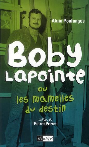 Couverture du livre « Boby Lapointe ou les mamelles du destin » de Alain Poulanges aux éditions Archipel