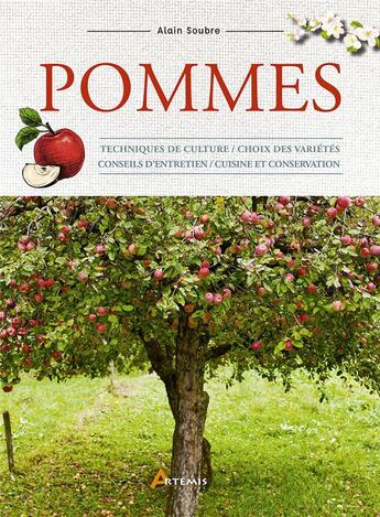 Couverture du livre « Pommes : techniques de culture / choix des variétés / conseils d'entretien / cuisine et conservation » de Alain Soubre aux éditions Artemis