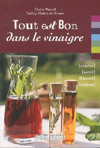 Couverture du livre « Tout est bon dans le vinaigre » de Valery Maitre De Kroon et Claire Martel aux éditions Sud Ouest Editions