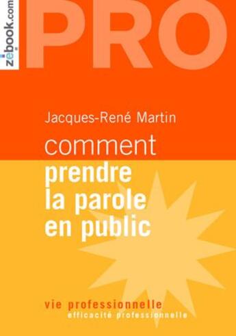 Couverture du livre « Comment prendre la parole en public ; mettre en place une stratégie pour affirmer son être, communiquer son savoir, transmettre son expérience » de Jacques-Rene Martin aux éditions Demos