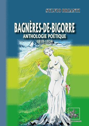 Couverture du livre « Bagnères-de-Bigorre : anthologie poétique (1819-1934) » de Silvio Brianti aux éditions Editions Des Regionalismes