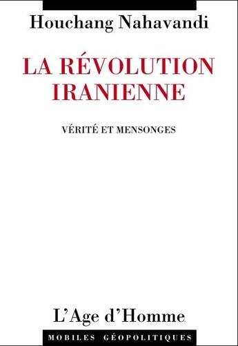 Couverture du livre « La Révolution iranienne, vérité et mensonges » de Houchang Nahavandi aux éditions L'age D'homme