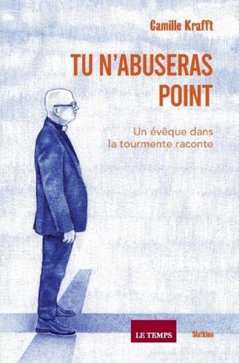 Couverture du livre « Tu n'abuseras point : Un évêque dans la tourmente raconte » de Camille Krafft aux éditions Slatkine