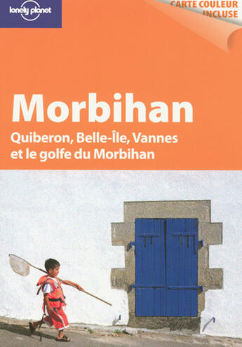 Couverture du livre « Morbihan ; Quiberon, Belle-Ile, Vannes et le Golf du Morbihan » de  aux éditions Lonely Planet France