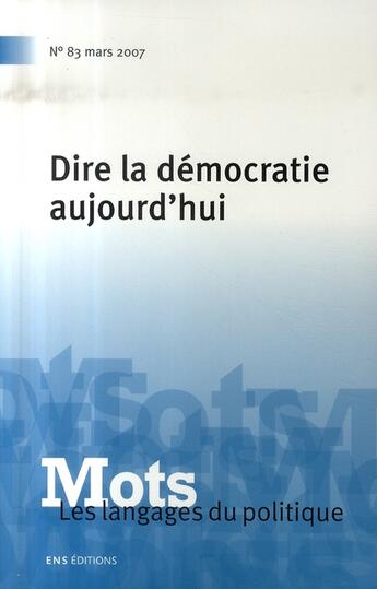 Couverture du livre « Mots. Les langages du politique, n° 83/mars 2007 : Dire la démocratie aujourd'hui » de Le Bart Bacot Paul aux éditions Ens Lyon