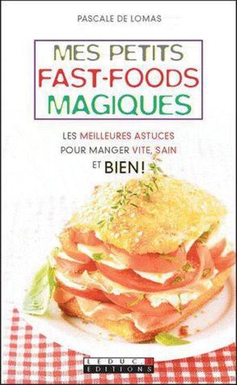 Couverture du livre « Mes petites recettes magiques : mes petits fast-foods magiques » de Pascale De Lomas aux éditions Leduc