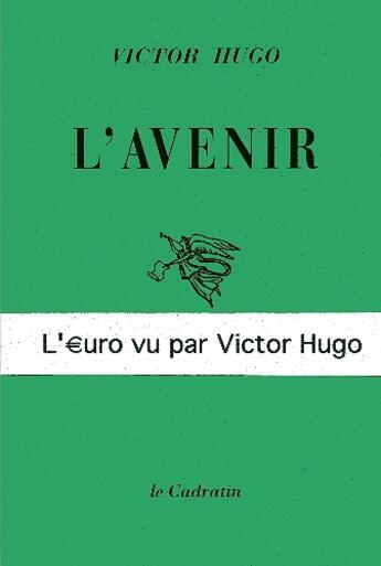 Couverture du livre « L'avenir ; l'euro vu par Victor Hugo » de Victor Hugo aux éditions Cadratin