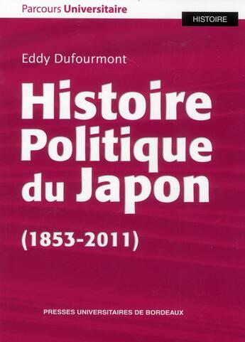 Couverture du livre « Histoire politique du Japon (1853-2011) » de Eddy Dufourmont aux éditions Pu De Bordeaux