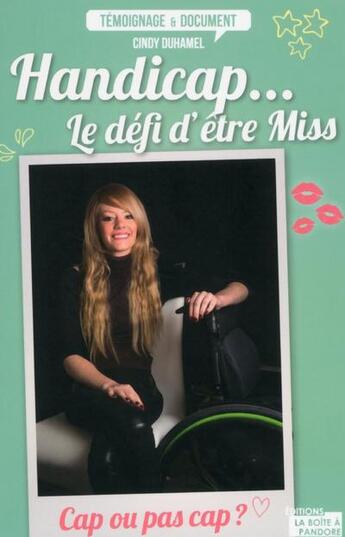 Couverture du livre « Handicap... le défi d'être Miss » de Cindy Duhamel aux éditions La Boite A Pandore