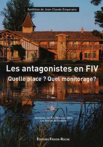 Couverture du livre « Les antagonistes en FIV ; quelle place ? quelle monitorage ? » de J.C. Emperaire aux éditions Frison Roche