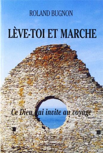 Couverture du livre « Lève-toi et marche ; ce Dieu qui appelle au voyage » de Roland Bugnon aux éditions Saint Augustin