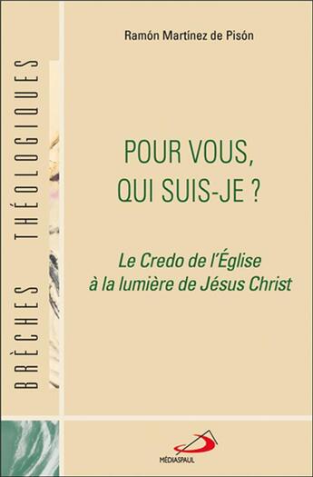 Couverture du livre « Pour vous qui suis-je ? ; le credo de l'Eglise à la lumière de Jésus-Christ » de Ramon Martinez De Pison aux éditions Mediaspaul