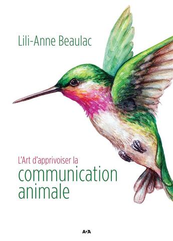 Couverture du livre « L'art d'apprivoiser la communication animale » de Lilianne Beaulac aux éditions Ada