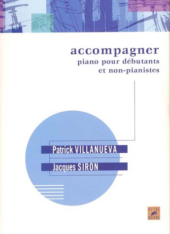 Couverture du livre « Accompagner : piano pour débutants et non-pianistes » de Villanueva / Siron aux éditions Outre Mesure