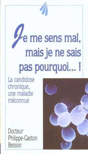 Couverture du livre « Je Me Sens Mal Mais Je Ne Sais Pas Pourquoi » de Philippe-Gaston Besson aux éditions Trois Fontaines