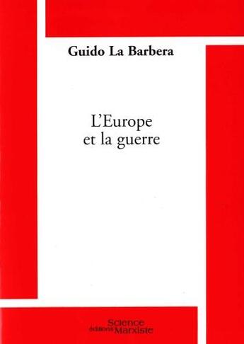 Couverture du livre « L'Europe et la guerre » de Guido La Barbera aux éditions Science Marxiste